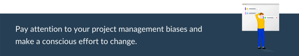 you may have a tendency to choose the same project management style, even if it isn't the best